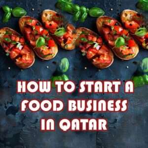 HOW TO START A FOOD BUSINESS IN QATAR ?