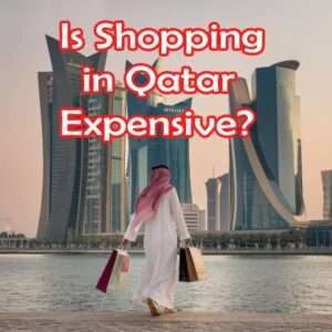 Is Shopping in Qatar Expensive 1